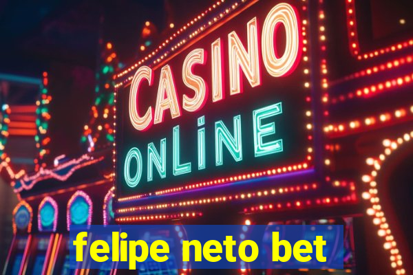 felipe neto bet